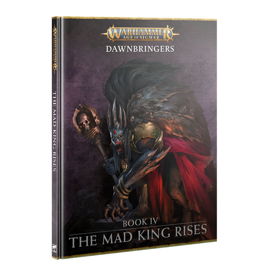 Age of Sigmar - Dawnbringers Book 4 - The Mad King Rises